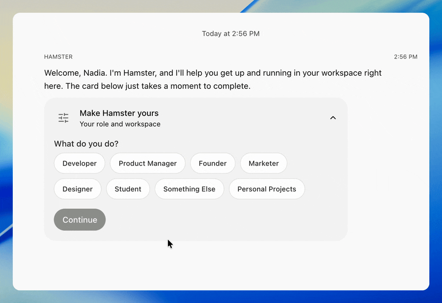 User on the Getting started chat a new teammate lands in after accepting an invite, where Hamster has greeted them by name above a Make Hamster yours card. They pick Developer and click Continue, and the card folds into a one-line summary while Hamster works on a reply. Hamster's first reply then lands with a short note for their role, the team's goals, and its active initiatives and briefs in flight as links with live status dots, and closes by offering to help them pick up a first piece of work. The scene ends on that reply, indicating a new teammate starts from the team's real work in flight, framed for their role.